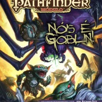 Pathfinder RPG - Módulo: Nóis é Goblin! Pathfinder RPG - Módulo: Nóis é Goblin!