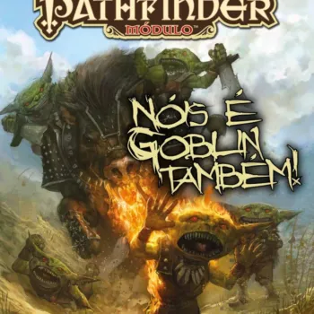 Pathfinder RPG - Módulo: Nóis é Goblin Também! Pathfinder RPG - Módulo: Nóis é Goblin Também!