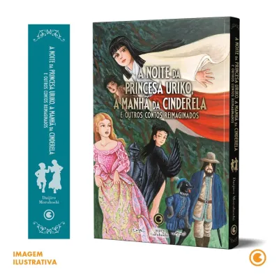 Noite da Princesa Uriko, a Manhã da Cinderela: e outros contos reimaginados, A Noite da Princesa Uriko, a Manhã da Cinderela: e outros contos reimaginados, A