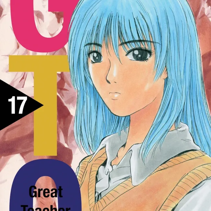 GTO: Great Teacher Onizuka - Vol. 17 GTO: Great Teacher Onizuka - Vol. 17