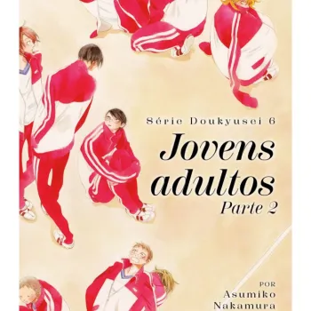 Série Doukyusei - Vol. 06 - Jovens Adultos Parte 2