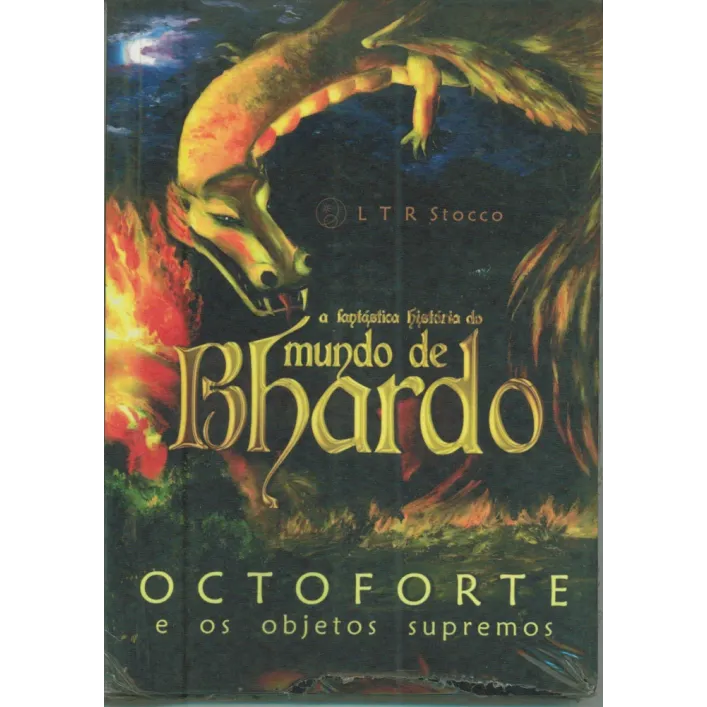 A fantástica história do Mundo de Bhardo - Octoforte e os Objetos Supremos A fantástica história do Mundo de Bhardo - Octoforte e os Objetos Supremos