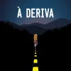 Deriva, À