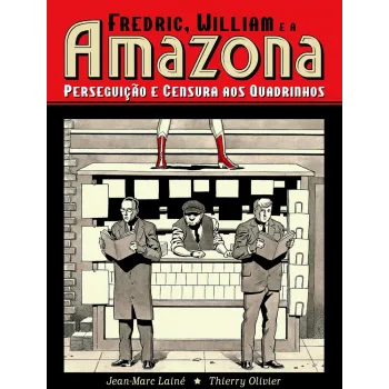 Fredric, William e a Amazona: Perseguição e Censura aos Quadrinhos