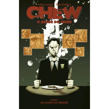Chew: O Sabor do Crime Vol. 01 - Ao Gosto do Freguês Chew: O Sabor do Crime Vol. 01 - Ao Gosto do Freguês