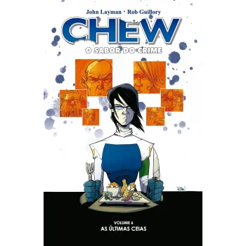 Chew: O Sabor do Crime Vol. 06 - As Últimas Ceias Chew: O Sabor do Crime Vol. 06 - As Últimas Ceias