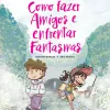 Como Fazer Amigos e Enfrentar Fantasmas