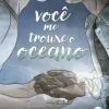 Você me trouxe o oceano (DC Teens)