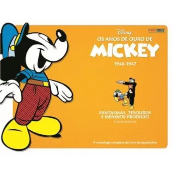 Anos de Ouro de Mickey, Os Vol. 02: 1946-1947 - Fantasma, Tesouros e Meninos-Prodígio e outras histórias Anos de Ouro de Mickey, Os Vol. 02: 1946-1947 - Fantasma, Tesouros e Meninos-Prodígio e outras histórias