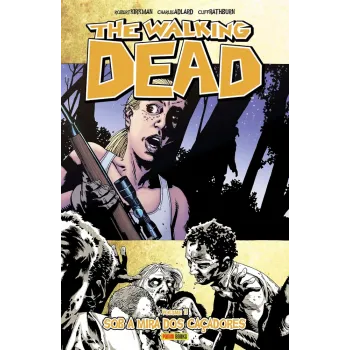 Walking Dead, The - Vol. 11 - Sob a Mira dos Caçadores Walking Dead, The - Vol. 11 - Sob a Mira dos Caçadores