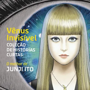 Vênus Invisível - Coleção de Histórias Curtas: O Melhor de Junji Ito